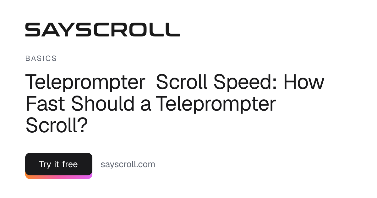 Teleprompter Scroll Speed: How Fast Should a Teleprompter Scroll?