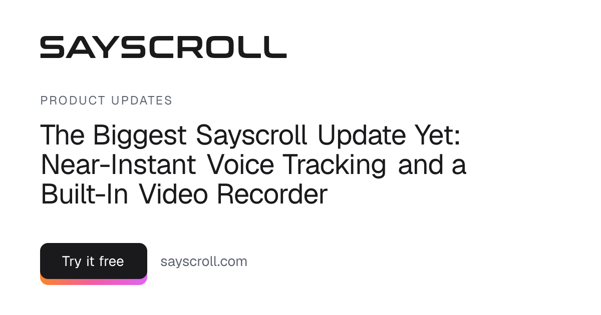 The Biggest Sayscroll Update Yet: Near-Instant Voice Tracking and a Built-In Video Recorder