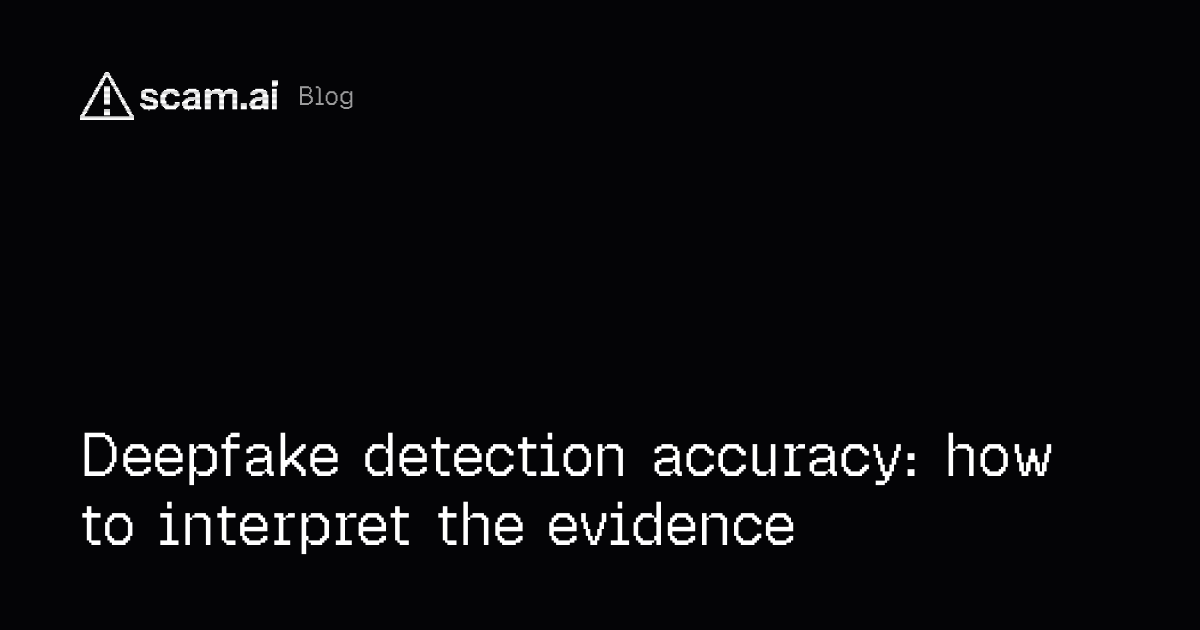 Deepfake detection accuracy: how to interpret the evidence