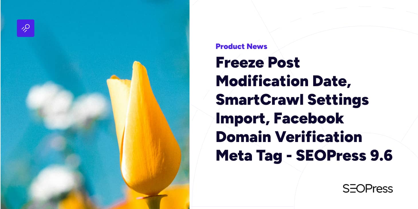 Freeze Post Modification Date, SmartCrawl Settings Import, Facebook Domain Verification Meta Tag