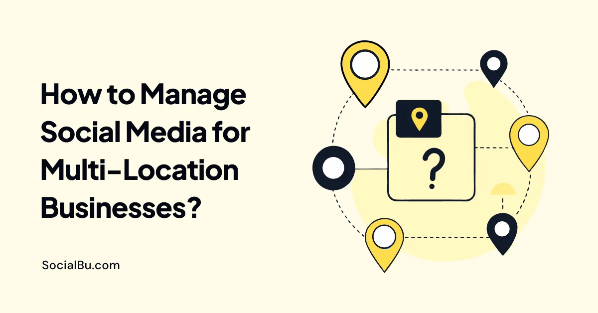 How to Manage Social Media for Multi-Location Businesses