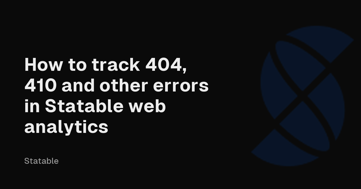 How to track 404, 410 and other errors in Statable web analytics