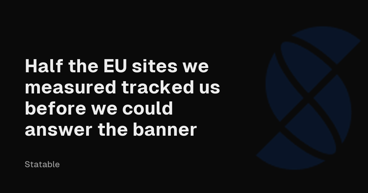 Half the EU sites we measured tracked us before we could answer the banner
