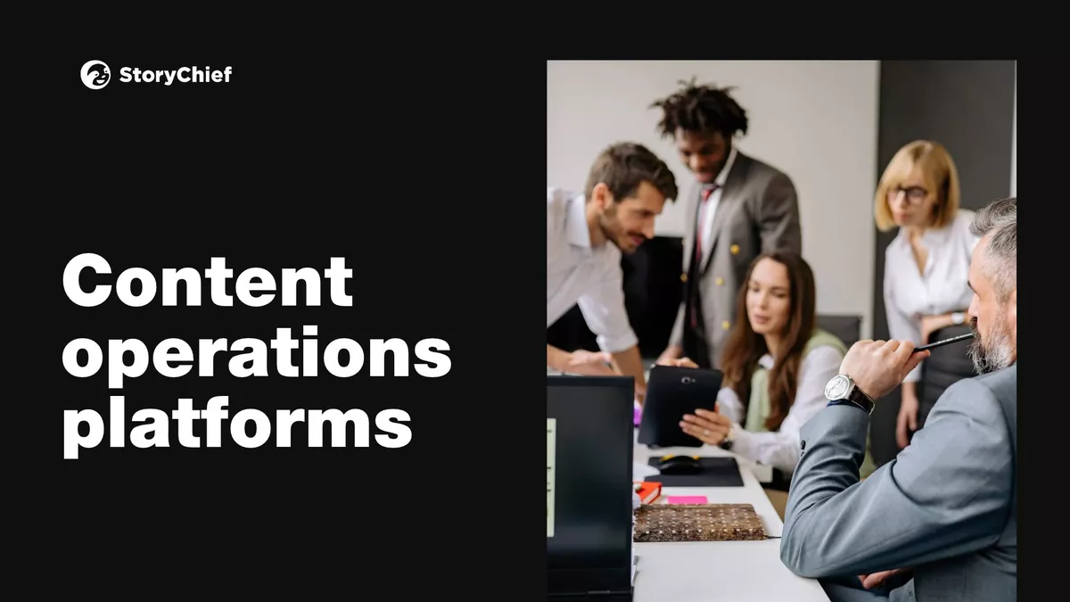 Content operations platforms: a buyer’s guide for marketing teams