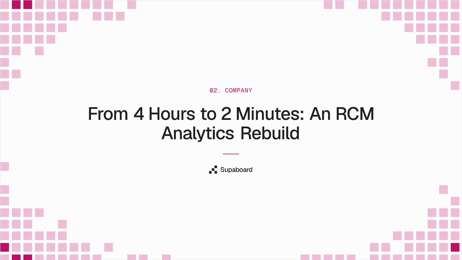 From 4 Hours to 2 Minutes: An RCM Analytics Rebuild
