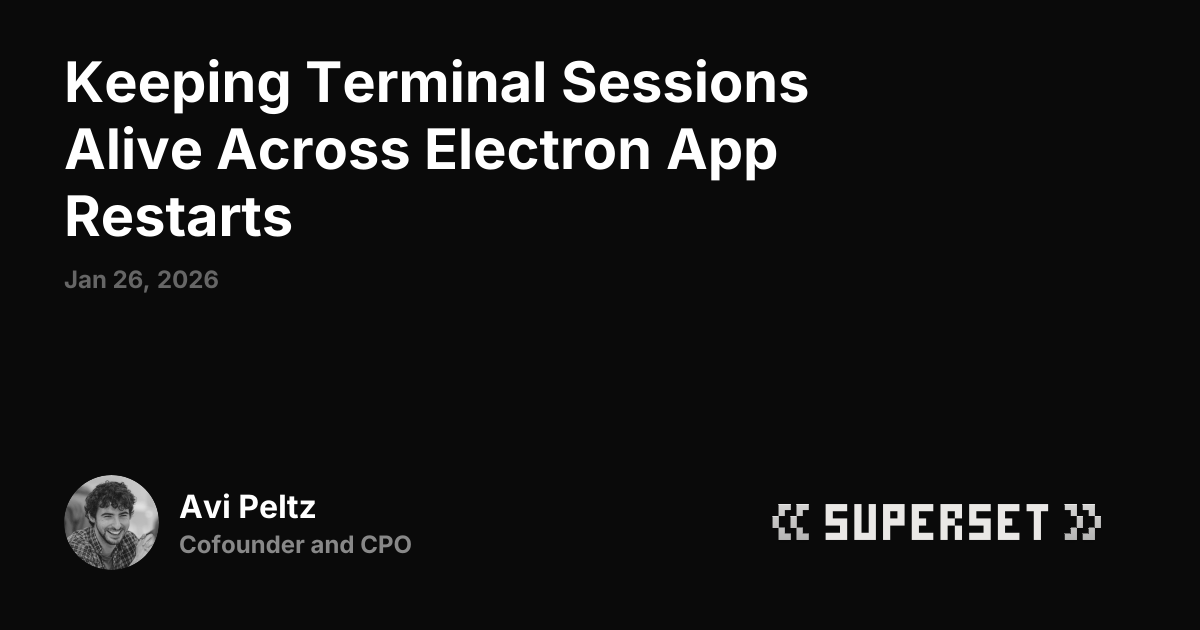 Keeping Terminal Sessions Alive Across Electron App Restarts