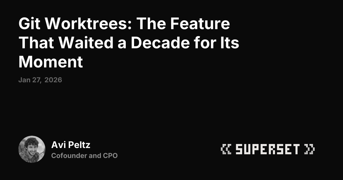 Git Worktrees: The Feature That Waited a Decade for Its Moment