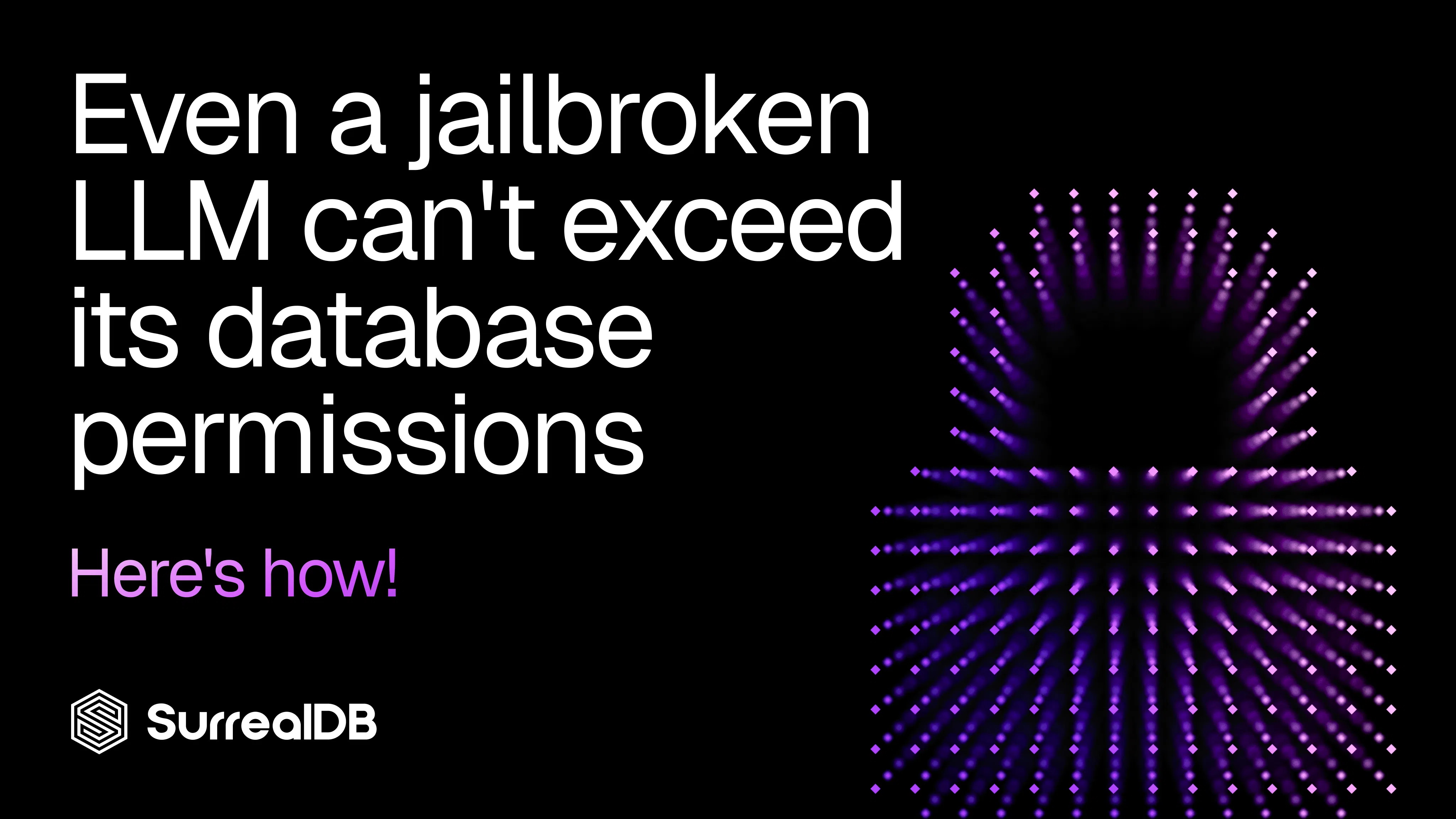 Even a jailbroken LLM can't exceed its database permissions
