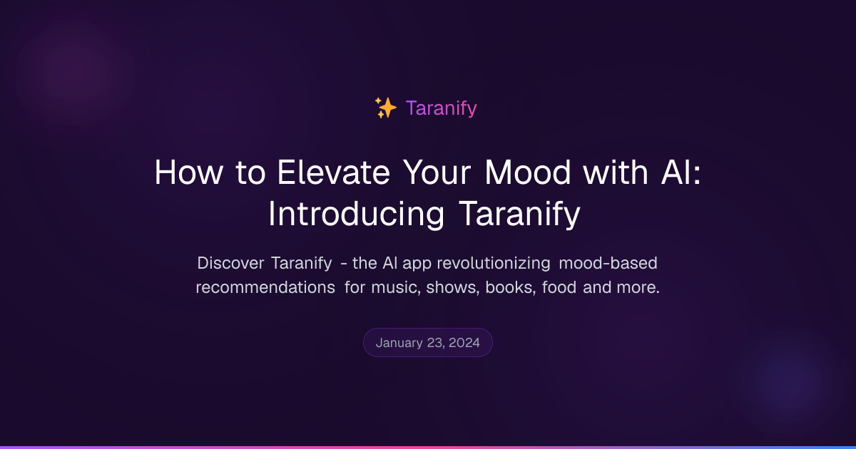 How to Elevate Your Mood with AI: Introducing Taranify