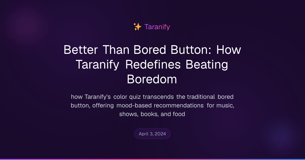 Better Than Bored Button: How Taranify Redefines Beating Boredom