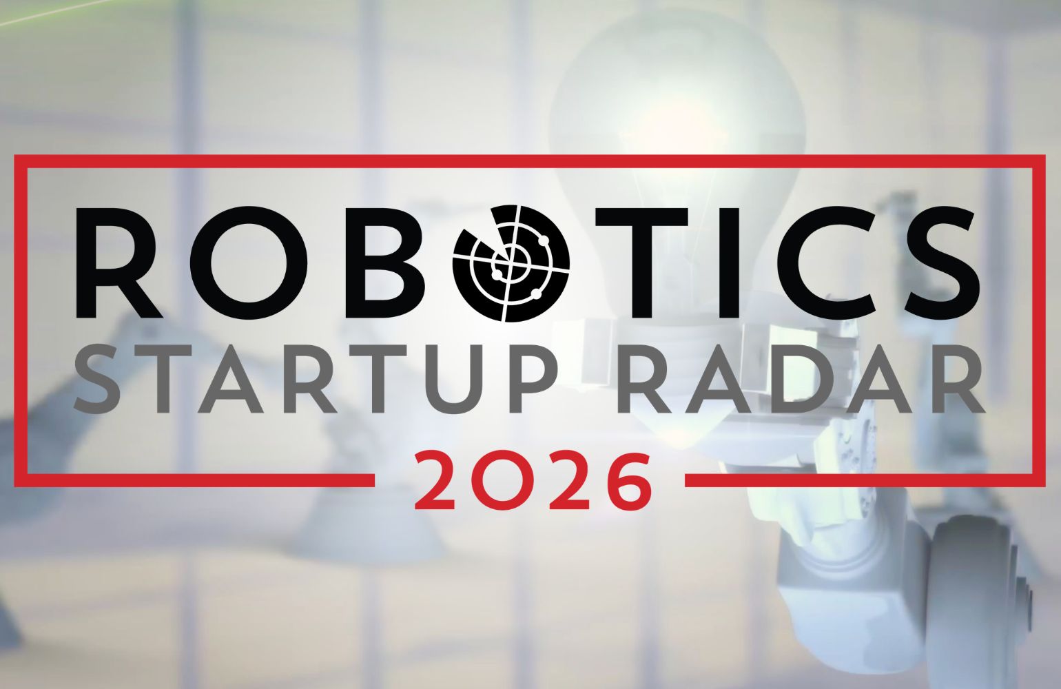 Calling robotics startups: Submissions for the 2026 Robotics Startup Radar close soon