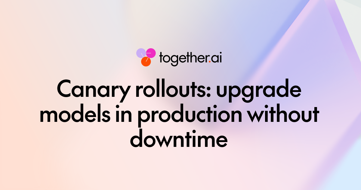 Canary rollouts: upgrade models in production without downtime