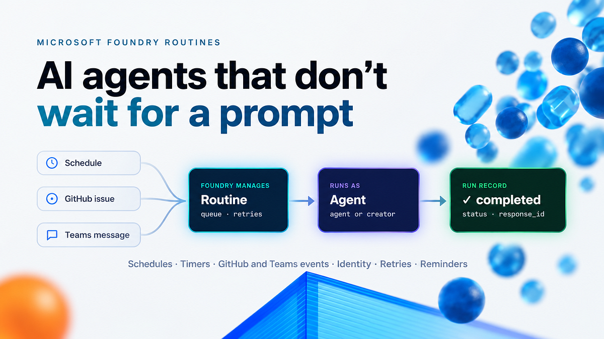 AI Agents That Don’t Wait for a Prompt: How Microsoft Foundry Routines Work