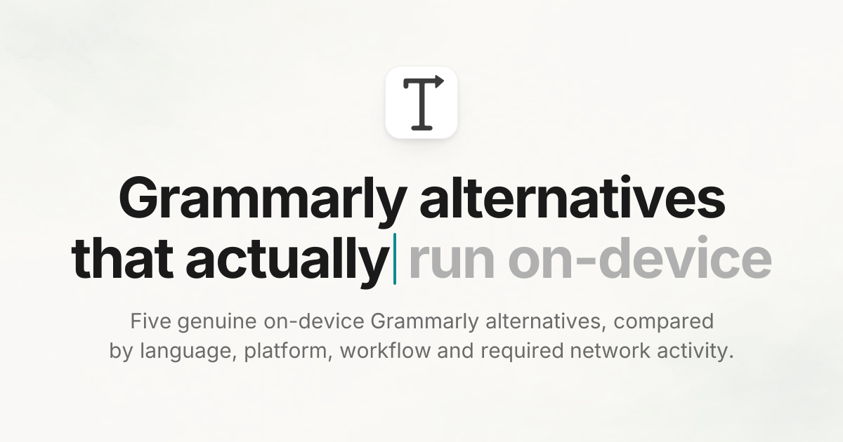 Grammarly alternatives that actually run on-device