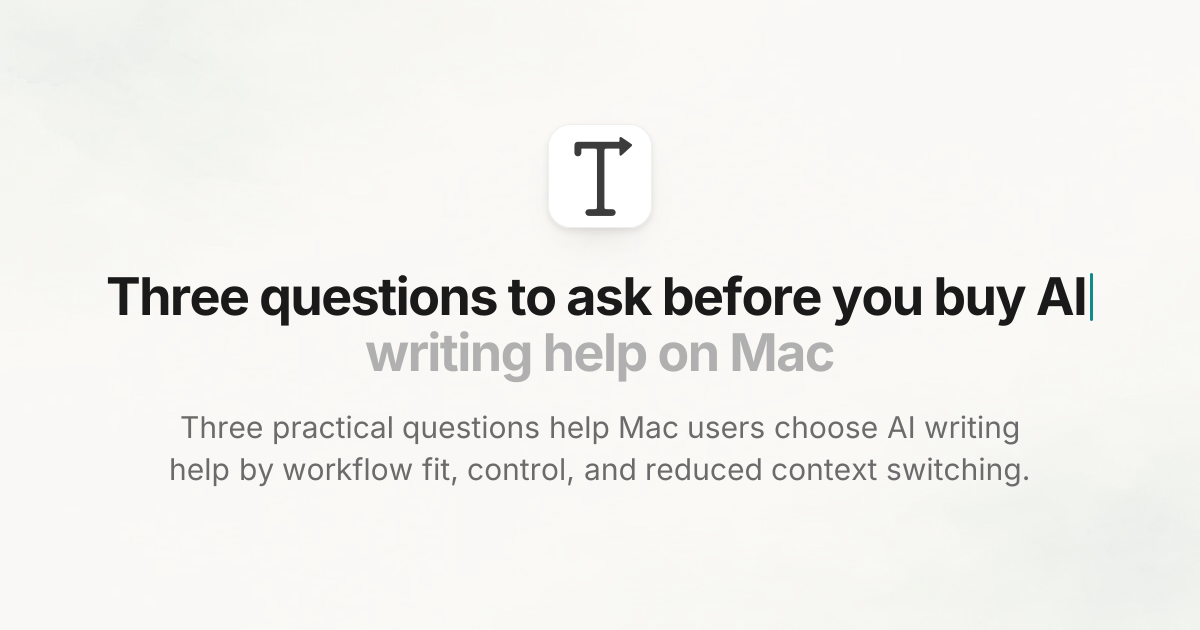 Three questions to ask before you buy AI writing help on Mac