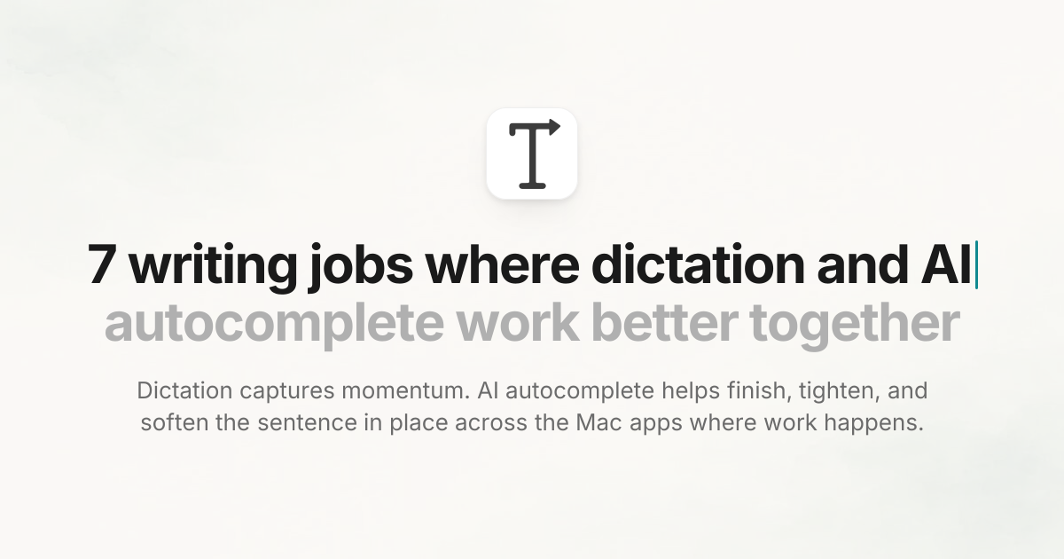 7 writing jobs where dictation and AI autocomplete work better together