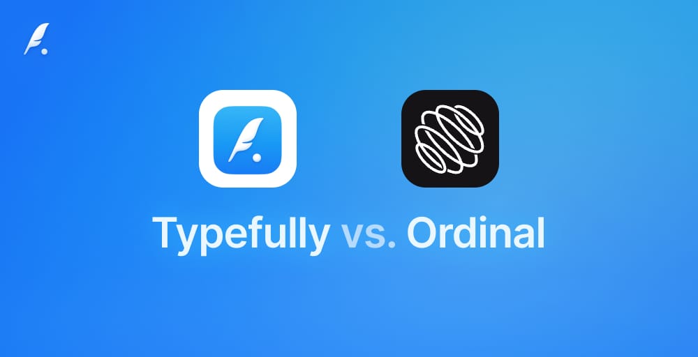 Typefully vs Ordinal: Why Typefully Is the Best Alternative