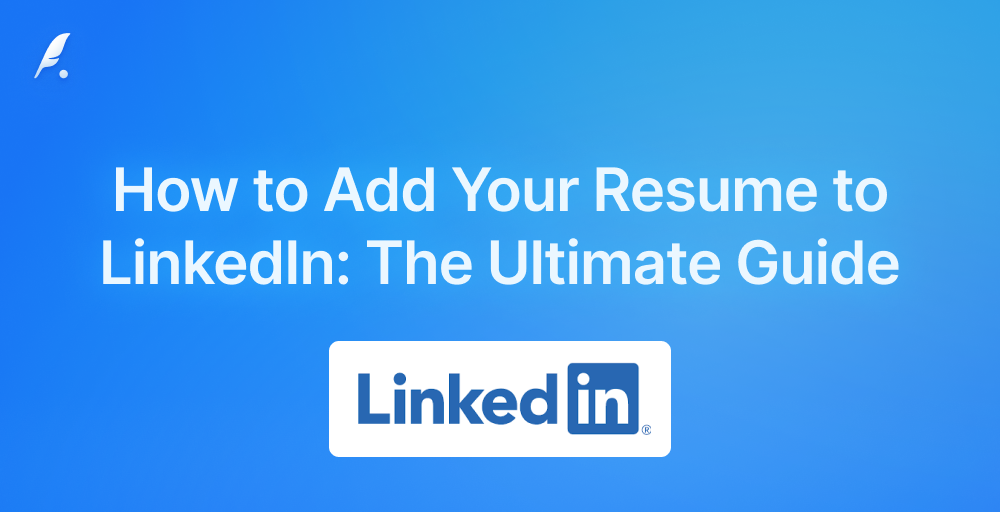 How to Add Your Resume to LinkedIn: Tutorial and Best Practices for 2026