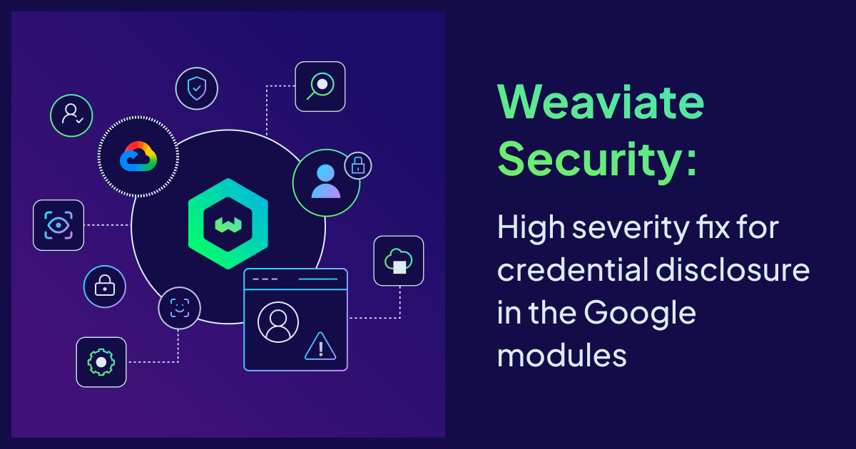 Weaviate security release - High severity fix for credential disclosure in the Google modules