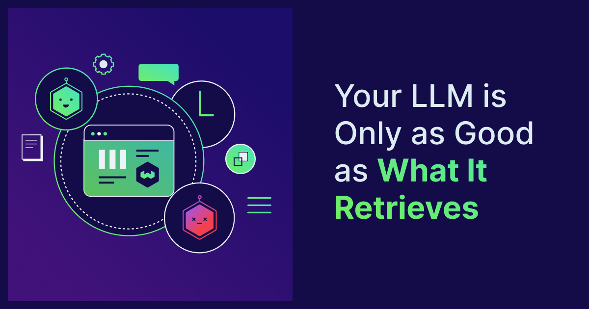 Your LLM Is Only as Good as What It Retrieves