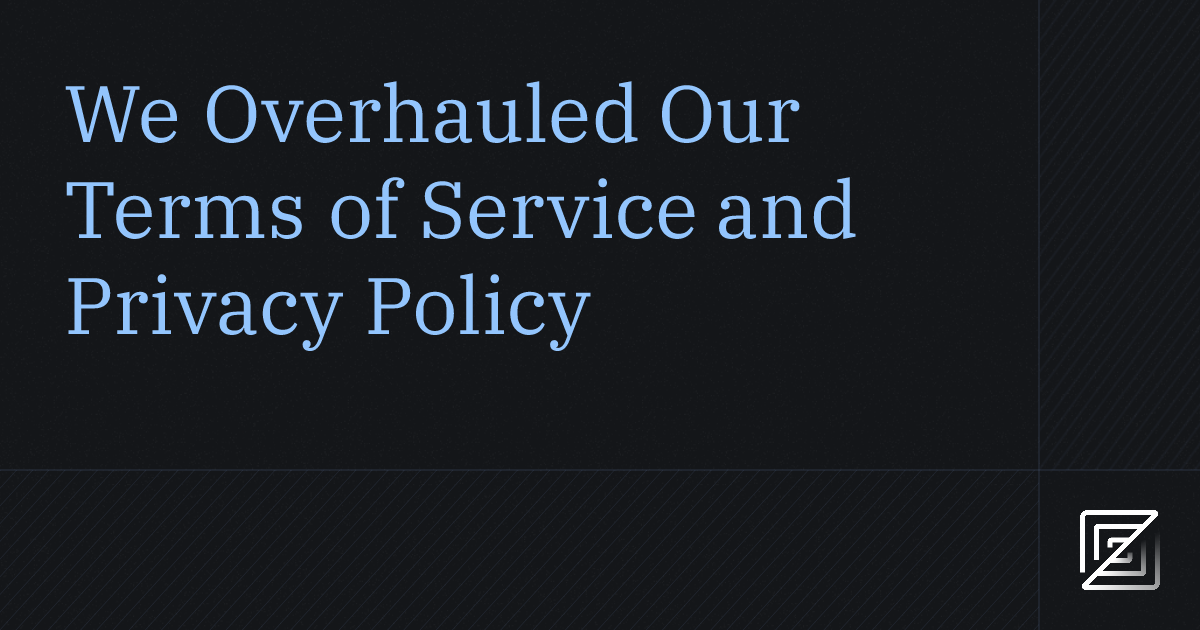 We Overhauled Our Terms of Service and Privacy Policy