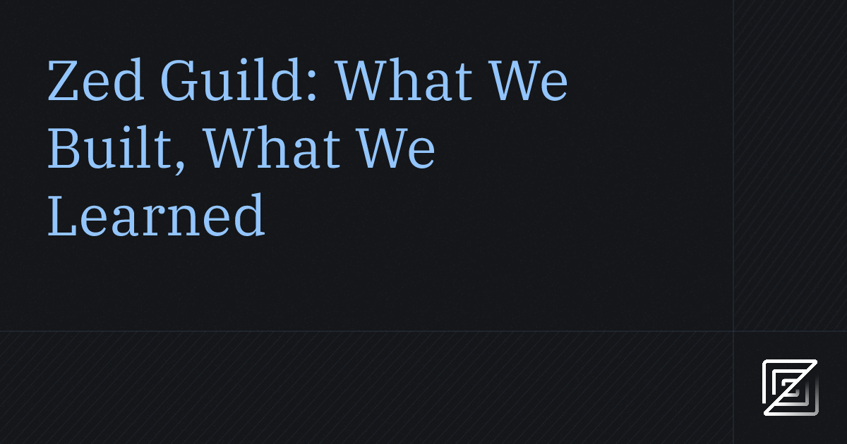 Zed Guild: What We Built, What We Learned