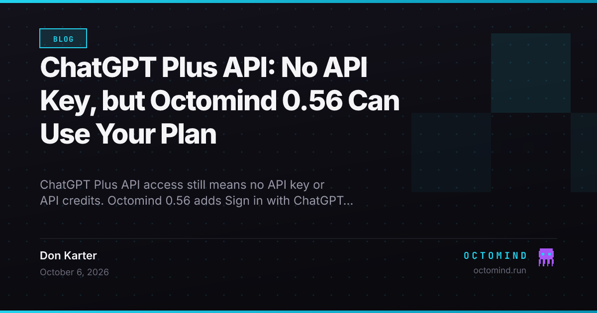ChatGPT Plus API: No API Key, but Octomind 0.56 Can Use Your Plan