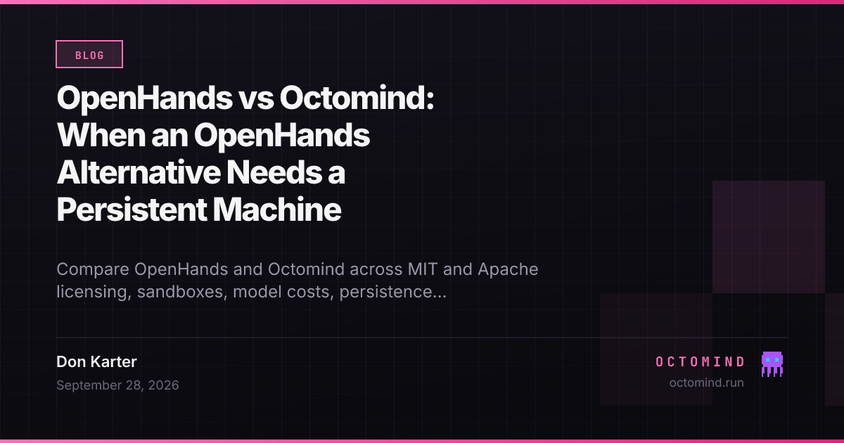 OpenHands vs Octomind: When an OpenHands Alternative Needs a Persistent Machine