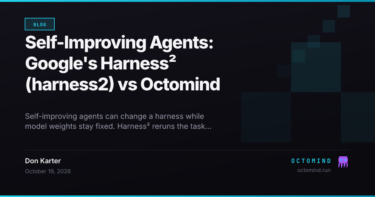 Self-Improving Agents: Google's Harness² (harness2) vs Octomind