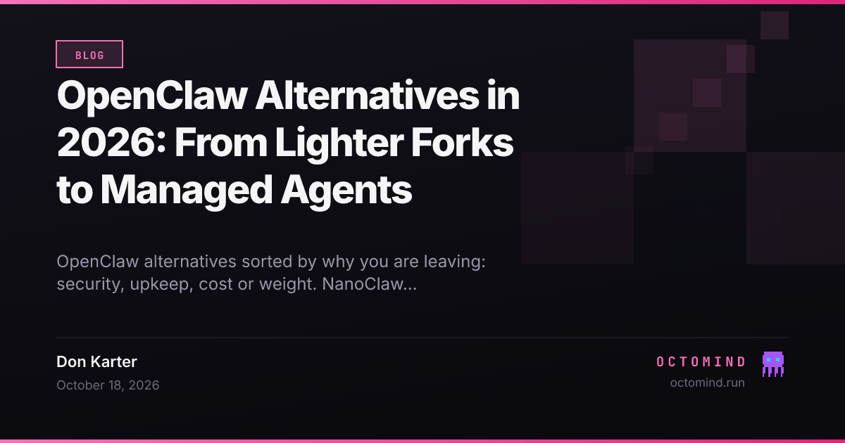 OpenClaw Alternatives in 2026: From Lighter Forks to Managed Agents