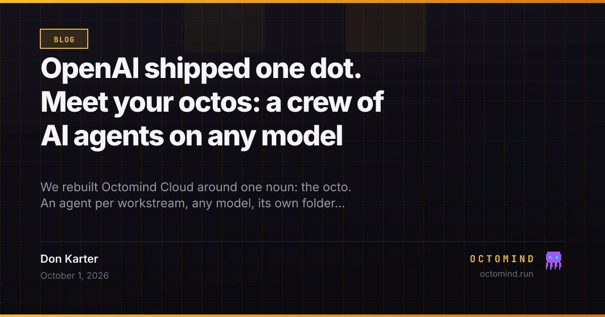 OpenAI shipped one dot. Meet your octos: a crew of AI agents on any model